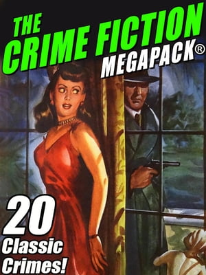 The Crime Fiction MEGAPACK? 20 Classic Crimes【