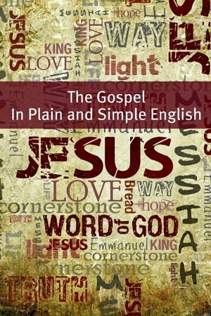 The Gospels of the New Testament In Plain and Simple English