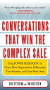 Conversations That Win the Complex Sale: Using Power Messaging to Create More Opportunities, Differentiate your Solutions, and Close More Deals