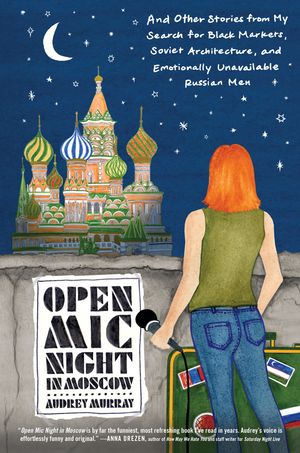 ŷKoboŻҽҥȥ㤨Open Mic Night in Moscow And Other Stories from My Search for Black Markets, Soviet Architecture, and Emotionally Unavailable Russian MenŻҽҡ[ Audrey Murray ]פβǤʤ1,564ߤˤʤޤ