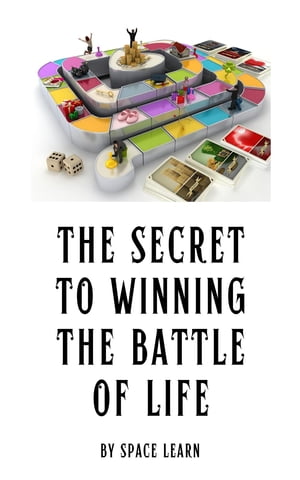 The Secret to Winning the Battle of Life