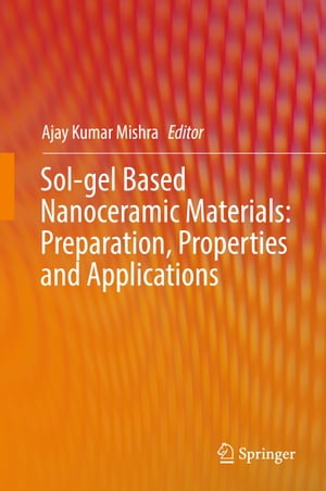 Sol-gel Based Nanoceramic Materials: Preparation, Properties and Applications