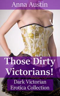 Those Dirty Victorians!: The Complete Anthology
