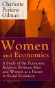 Women and Economics A Study of the Economic Relation Between Men and Women as a Factor in Social Evolution【電子書籍】 Charlotte Perkins Gilman