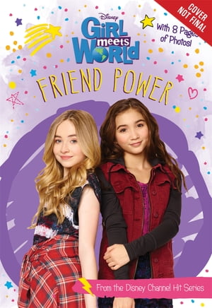 Girl Meets World: Friend Power【電子書籍】 Disney Book Group