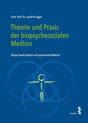Theorie und Praxis der biopsychosozialen Medizin K?rper-Seele-Einheit und sprechende MedizinŻҽҡ[ Josef W. Egger ]