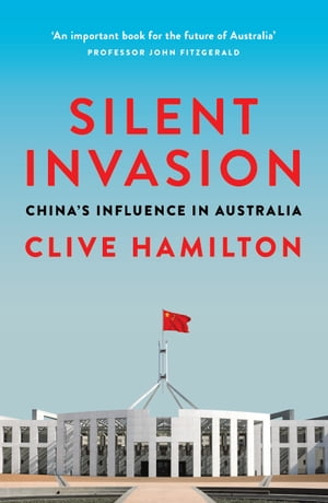 Silent Invasion China 039 s influence in Australia【電子書籍】 Clive Hamilton
