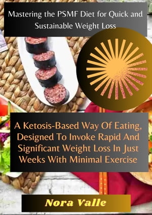 ŷKoboŻҽҥȥ㤨Mastering The PSMF Diet For Quick And Sustainable Weight Loss A Ketosis-Based Way Of Eating, Designed To Invoke Rapid And Significant Weight Loss In Just Weeks With Minimal ExerciseŻҽҡ[ Nora Valle ]פβǤʤ132ߤˤʤޤ