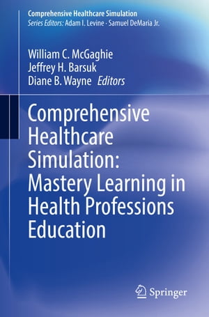Comprehensive Healthcare Simulation: Mastery Learning in Health Professions Education【電子書籍】
