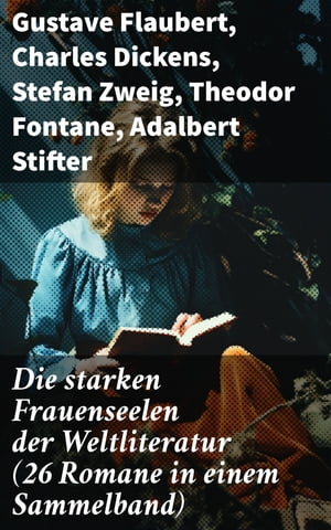 Die starken Frauenseelen der Weltliteratur (26 Romane in einem Sammelband)