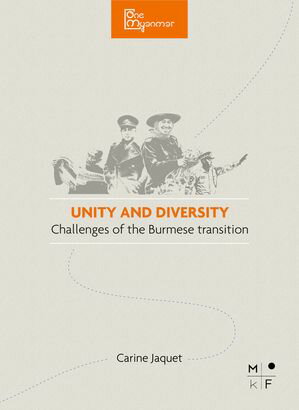 Unity & Diversity, the challenges of the Burmese transition One Myanmar【電子書籍】[ Carine Jaquet ]