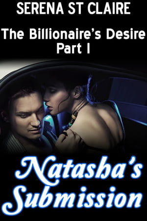 ŷKoboŻҽҥȥ㤨Natasha's Submission (The Billionaire's Desire Part 1Żҽҡ[ Serena St Claire ]פβǤʤ353ߤˤʤޤ