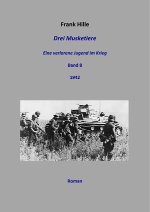 Drei Musketiere - Eine verlorene Jugend im Krieg, Band 8【電子書籍】[ Frank Hille ]