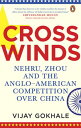 Crosswinds Nehru, Zhou and the Anglo-American Competition over China【電子書籍】[ Vija...