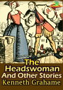 ＜p＞The Headswoman And Other Stories is the classic children's literature by Kenneth Grahame, who was a Scottish writer, most famous for The Wind in the Willows (1908), one of the classics of children's literature. He also wrote The Reluctant Dragon; both books were later adapted into Disney films.＜/p＞ ＜p＞This version is contained 3 works:＜/p＞ ＜p＞＜em＞＜strong＞“The Headswoman”＜/strong＞＜/em＞＜/p＞ ＜p＞“Permit me, Mr. Mayor,” said the girl quietly, “first to thank you for what was evidently the outcome of a kindly though misdirected feeling on your part; and then to set you right as to the grounds of my application for the post to which you admit my hereditary claim. As to my cousin, your conjecture as to the feeling between us is greatly exaggerated; and I may further say at once, from my knowledge of his character, that he is little qualified either to adorn or to dignify an important position such as this. A man who has achieved such indifferent success in a minor and less exacting walk of life, is hardly likely to shine in an occupation demanding punctuality, concentration, judgment,ーall the qualities, in fine, that go to make a good business man. But this is beside the question. My motive, gentlemen, in demanding what is my due, is a simple and (I trust) an honest one, and I desire that there should be no misunderstanding. It is my wish to be dependent on no one. I am both willing and able to work, and I only ask for what is the common right of humanity,ーadmission to the labour market. How many poor, toiling women would simply jump at a chance like this which fortune, by the accident of birth, lays open to me! And shall I, from any false deference to that conventional voice which proclaims this thing as ‘nice,’ and that thing as ‘not nice,’ reject a handicraft which promises me both artistic satisfaction and a competence? No, gentlemen; my claim is a small one,ーonly a fair day’s wage for a fair day’s work. But I can accept nothing less, nor consent to forgo my rights, even for any contingent remainder of possible cousinly favour!”＜/p＞ ＜p＞＜em＞＜strong＞“The Golden Age”＜/strong＞＜/em＞＜/p＞ ＜p＞Looking back to those days of old, ere the gate shut behind me, I can see now that to children with a proper equipment of parents these things would have worn a different aspect. But to those whose nearest were aunts and uncles, a special attitude of mind may be allowed. They treated us, indeed, with kindness enough as to the needs of the flesh, but after that with indifference (an indifference, as I recognise, the result of a certain stupidity), and there with the commonplace conviction that your child is merely animal. At a very early age I remember realising in a quite impersonal and kindly way the existence of that stupidity, and its tremendous influence in the world; while there grew up in me, as in the parallel case of Caliban upon Setebos, a vague sense of a ruling power, wilful and freakish, and prone to the practice of vagariesー"just choosing so:" as, for instance, the giving of authority over us to these hopeless and incapable creatures, when it might far more reasonably have been given to ourselves over them. These elders, our betters by a trick of chance, commanded no respect, but only a certain blend of envyーof their good luckーand pityーfor their inability to make use of it. Indeed, it was one of the most hopeless features in their character (when we troubled ourselves to waste a thought on them: which wasn't often) that, having absolute licence to indulge in the pleasures of life, they could get no good of it. They might dabble in the pond all day, hunt the chickens, climb trees in the most uncompromising Sunday clothes; they were free to issue forth and buy gunpowder in the full eye of the sunーfree to fire cannons and explode mines on the lawn: yet they never did any one of these things. No irresistible Energy haled them to church o' Sundays; yet they went there regularly of their own accord, though they betrayed no greater delight in the experience than ourselves.＜/p＞ ＜p＞＜em＞＜strong＞“Pagan Papers”＜/strong＞＜/em＞＜/p＞ ＜p＞In these iron days of the dominance of steam, the crowning wrong that is wrought us of furnace and piston-rod lies in their annihilation of the steadfast mystery of the horizon, so that the imagination no longer begins to work at the point where vision ceases. In happier times, three hundred years ago, the seafarers from Bristol City looked out from the prows of their vessels in the grey of the morning, and wot not rightly whether the land they saw might be Jerusalem or Madagascar, or if it were not North and South America. ``And there be certaine flitting islands,'' says one, ``which have been oftentimes seene, and when men approached near them they vanished.'' ``It may be that the gulfs will wash us down,'' said Ulysses (thinking of what Americans call the ``getting-off place''); ``it may be we shall touch the Happy Isles.'' And so on, and so on; each with his special hope or ``wild surmise.'' There was always a chance of touching the Happy Isles. And in that first fair world whose men and manners we knew through story-books, before experience taught us far other, the Prince mounts his horse one fine morning, and rides all day, and sleeps in a forest; and next morning, lo! a new country: and he rides by fields and granges never visited before, through faces strange to him, to where an unknown King steps down to welcome the mysterious stranger. And he marries the Princess, and dwells content for many a year; till one day he thinks ``I will look upon my father's face again, though the leagues be long to my own land.'' And he rides all day, and sleeps in a forest; and next morning he is made welcome at home, where his name has become a dim memory. Which is all as it should be; for, annihilate time and space as you may, a man's stride remains the true standard of distance; an eternal and unalterable scale. The severe horizon, too, repels the thoughts as you gaze to the infinite considerations that lie about, within touch and hail; and the night cometh, when no man can work.＜/p＞画面が切り替わりますので、しばらくお待ち下さい。 ※ご購入は、楽天kobo商品ページからお願いします。※切り替わらない場合は、こちら をクリックして下さい。 ※このページからは注文できません。