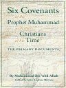 Six Covenants of the Prophet Muhammad with the Christians of His Time The Primary Documents