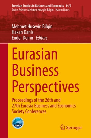 Eurasian Business Perspectives Proceedings of the 26th and 27th Eurasia Business and Economics Society ConferencesŻҽҡ