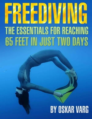 Freediving - The Essentials for Teaching 65 Feet In Just Two Days【電子書籍】[ Oskar Ege ]