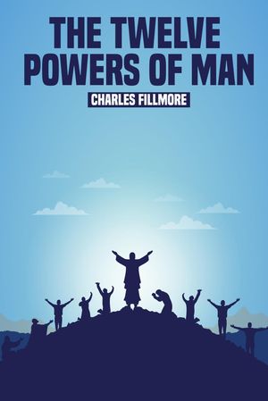 The Twelve Powers of Man【電子書籍】 Charles Fillmore