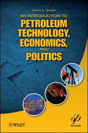 An Introduction to Petroleum Technology, Economics, and Politics【電子書籍】 James G. Speight