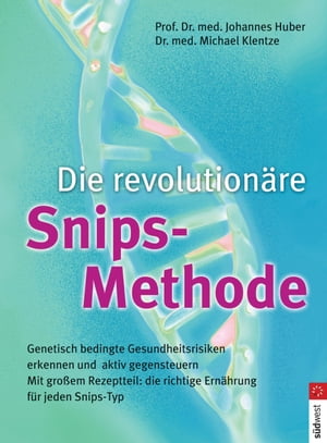 Die revolution?re Snips-Methode Genetisch bedingte Gesundheitsrisiken erkennen und aktiv gegensteuern【電子書籍】[ Johannes Huber ]