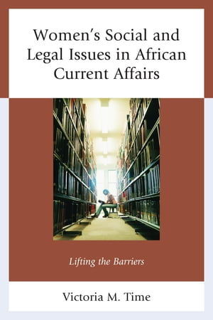 Women 039 s Social and Legal Issues in African Current Affairs Lifting the Barriers【電子書籍】 Victoria M. Time