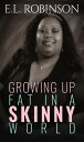ŷKoboŻҽҥȥ㤨Growing Up Fat In A Skinny WorldŻҽҡ[ E.L. Robinson ]פβǤʤ550ߤˤʤޤ