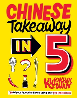 Chinese Takeaway in 5 80 of Your Favourite Dishes Using Only Five IngredientsŻҽҡ[ Kwoklyn Wan ]