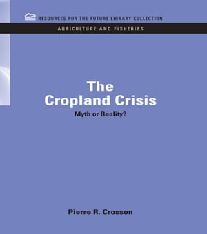 The Cropland Crisis Myth or Reality?【電子書