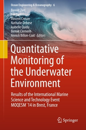 Quantitative Monitoring of the Underwater Environment Results of the International Marine Science and Technology Event MOQESM´14 in Brest, France【電子書籍】