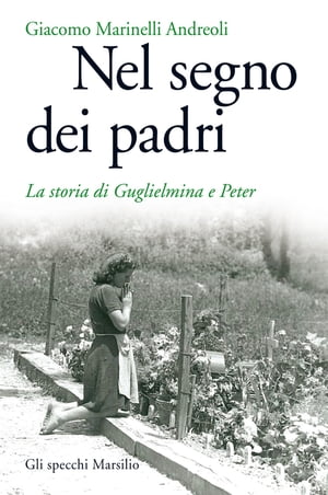 Nel segno dei padri La storia di Guglielmina e Peter【電子書籍】[ Giacomo Marinelli Andreoli ]