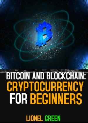 Bitcoin And Blockchain: Cryptocurrency For Beginners