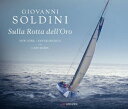 Sulla Rotta dell 039 Oro【電子書籍】 Giovanni Soldini