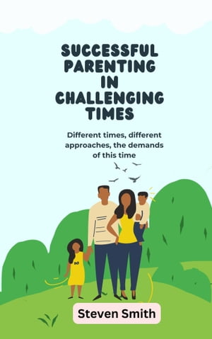 Successful Parenting in Challenging Times