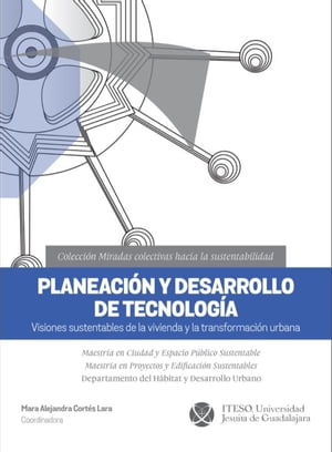 Planeaci?n y desarrollo de tecnolog?a Visiones sustentables de la vivienda y la transformaci?n urbana