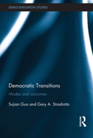 Democratic Transitions Modes and Outcomes【電子書籍】[ Sujian Guo ]