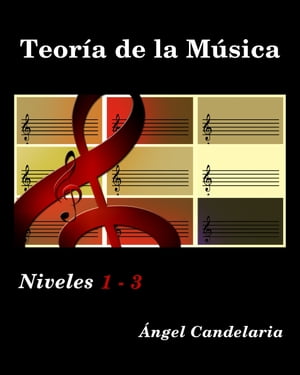 Teor?a de la M?sica: Niveles 1 - 3【電子書籍】[ Angel Candelaria ]