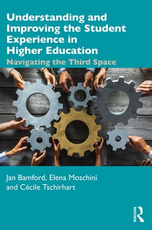 Understanding and Improving the Student Experience in Higher Education Navigating the Third Space【電子書籍】 Jan Bamford