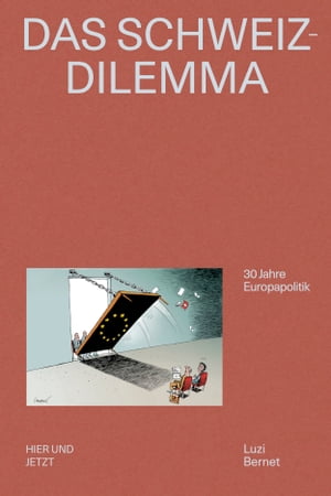 Das Schweiz-Dilemma 30 Jahre Europapolitik【電子書籍】 Luzi Bernet