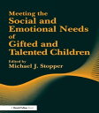 Meeting the Social and Emotional Needs of Gifted and Talented Children【電子書籍】 Michael J Stopper