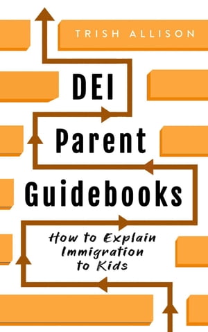 How to Explain Immigration to Kids DEI Parent GuidebooksŻҽҡ[ Trish Allison ]