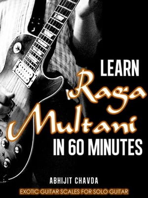 Learn Raga Multani in 60 Minutes (Exotic Guitar Scales for Solo Guitar)