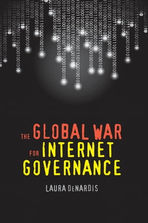 The Global War for Internet Governance