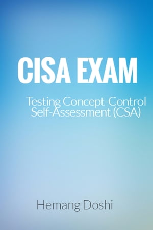 CISA EXAM-Testing Concept-Control Self-Assessment (CSA)Żҽҡ[ Hemang Doshi ]