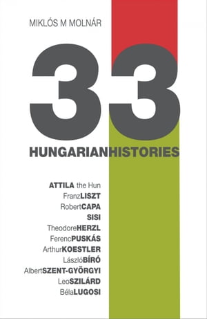 33 Hungarian Histories Hungarian Identity Through Portraits【電子書籍】[ Mikl?s M. Moln?r ]
