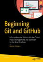 Beginning Git and GitHub A Comprehensive Guide to Version Control, Project Management, and Teamwork for the New Developer