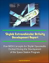 Skylab Extravehicular Activity Development Report: How NASA Concepts for Skylab Spacewalks Evolved During the Development of the Space Station Program【電子書籍】 Progressive Management