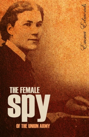 The Female Spy of the Union Army (Expanded, Annotated)