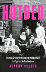 Hotbed Bohemian Greenwich Village and the Secret Club that Sparked Modern Feminism【電子書籍】[ Joanna Scutts ]