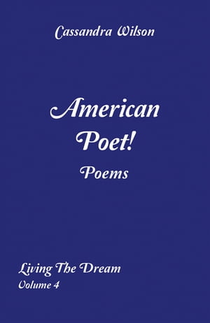 American Poet! Poems: Living the Dream Volume 4【電子書籍】[ Cassandra Wilson ]